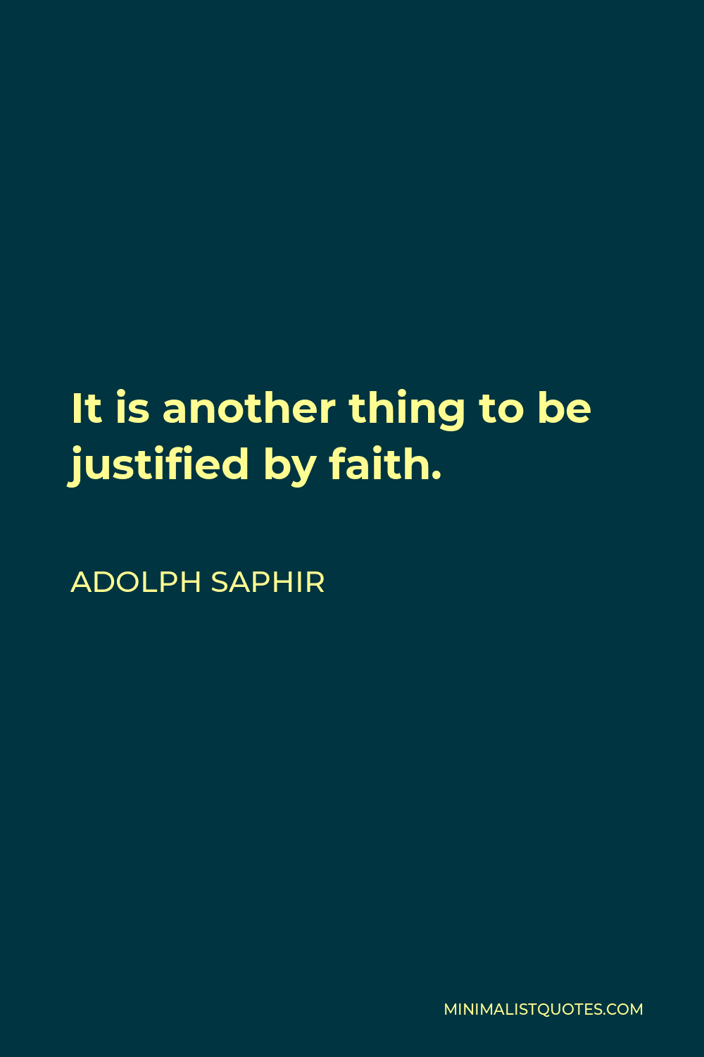 Adolph Saphir Quote - It is another thing to be justified by faith.