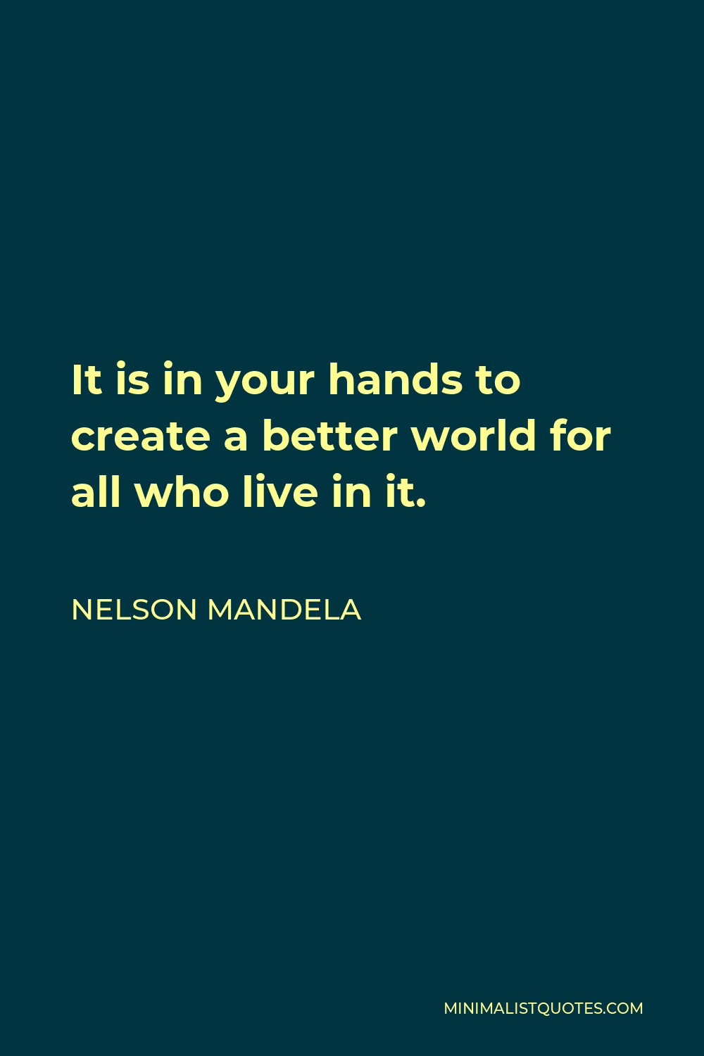 Nelson Mandela Quote: It is in your hands to create a better world for ...