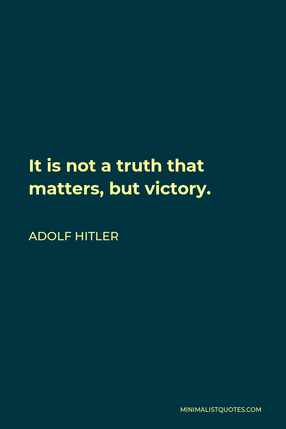 Adolf Hitler Quote: It is not a truth that matters, but victory.