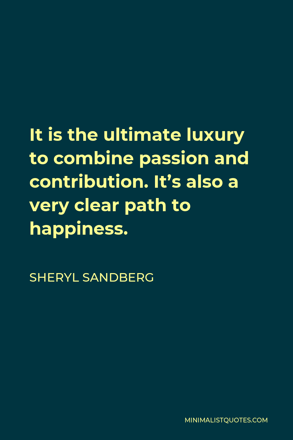 sheryl-sandberg-quote-it-is-the-ultimate-luxury-to-combine-passion-and