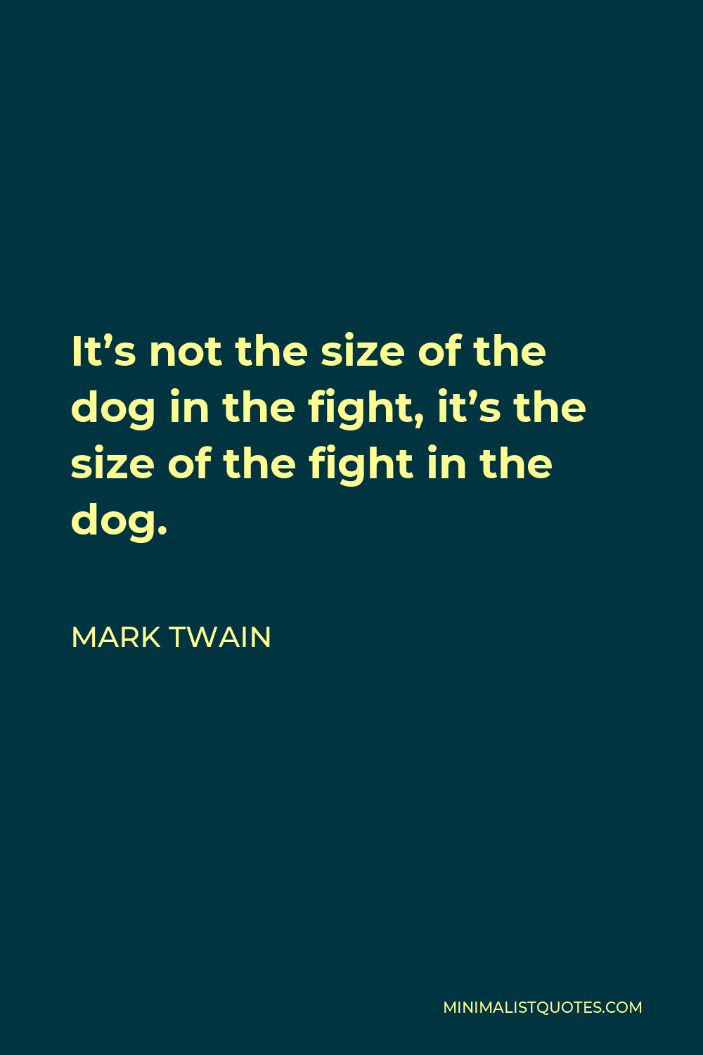 Mark Twain Quote: It's not the size of the dog in the fight, it's the ...