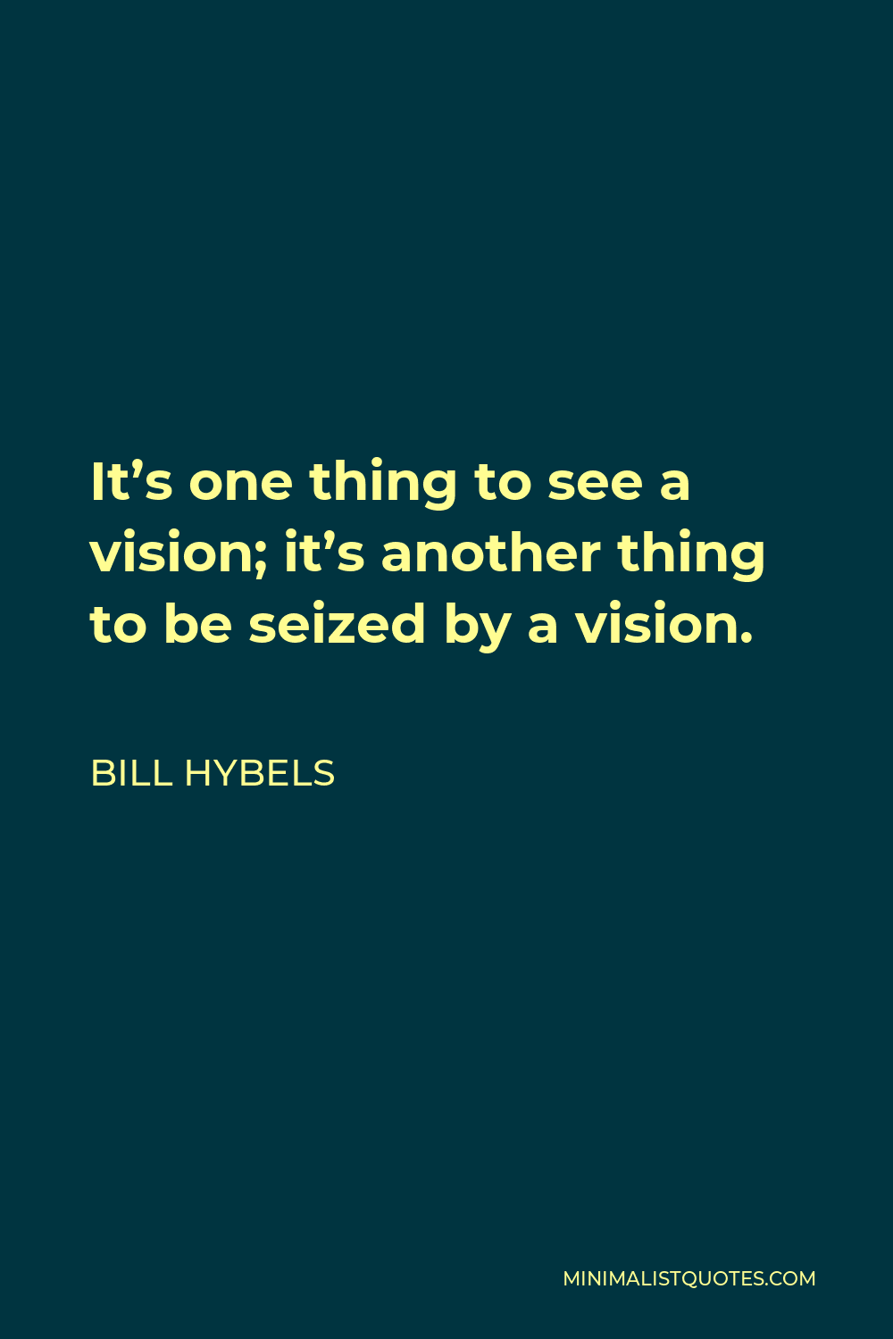 Bill Hybels Quote - It’s one thing to see a vision; it’s another thing to be seized by a vision.