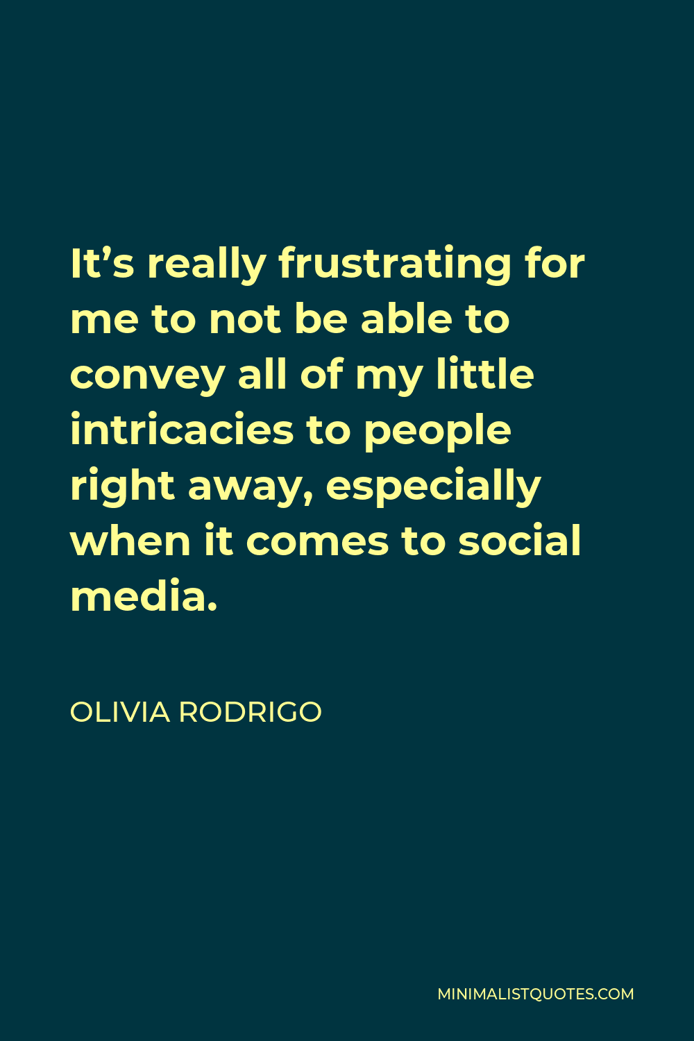 Olivia Rodrigo Quote - It’s really frustrating for me to not be able to convey all of my little intricacies to people right away, especially when it comes to social media.