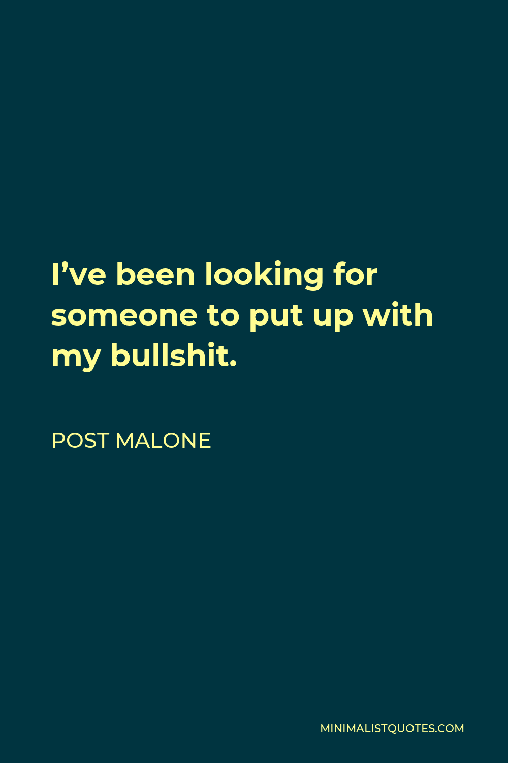 Post Malone Quote - I’ve been looking for someone to put up with my bullshit.