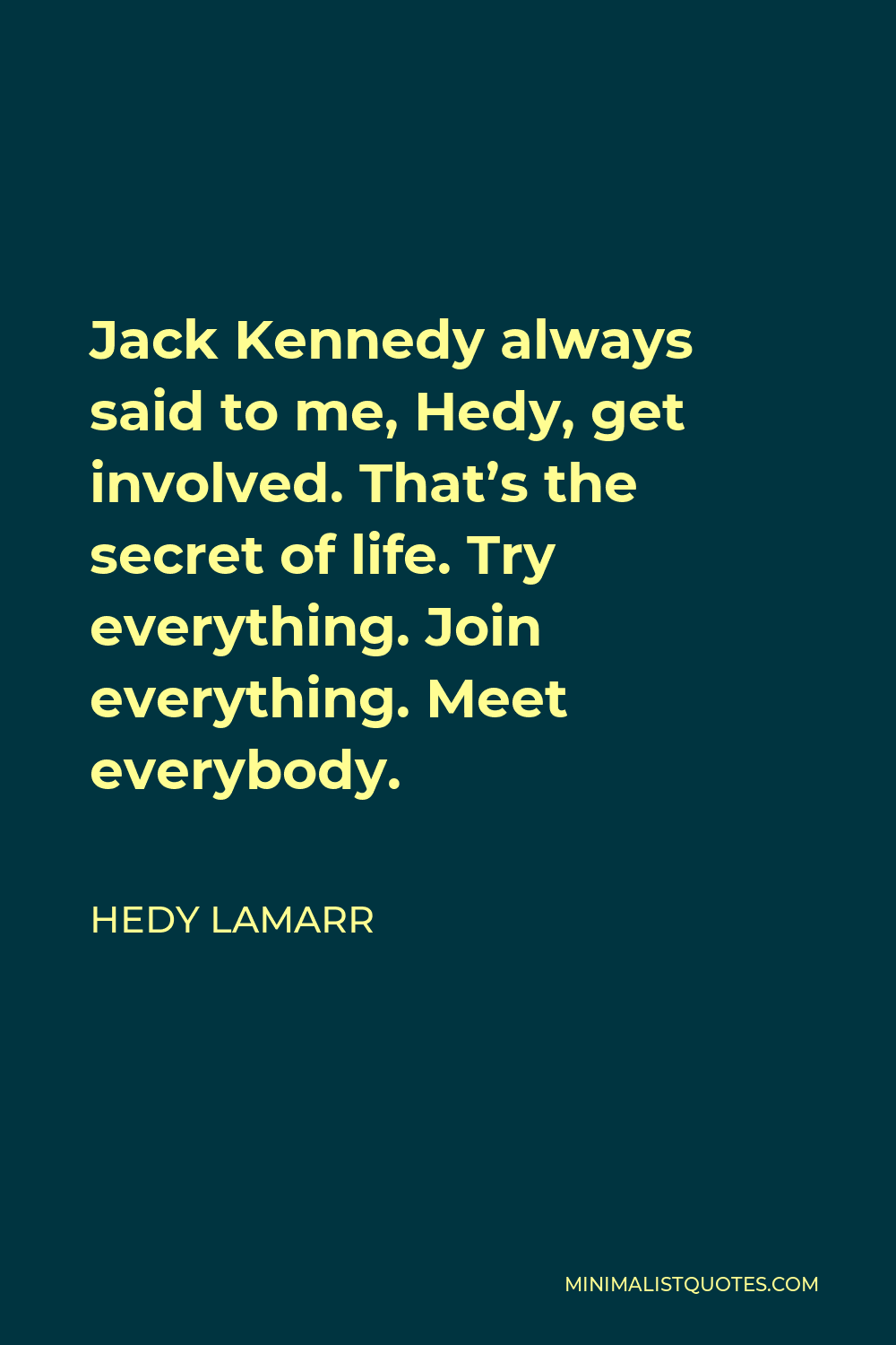 Hedy Lamarr Quote: Jack Kennedy always said to me, Hedy, get involved ...