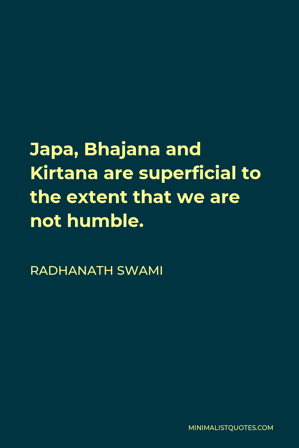 Radhanath Swami Quote - Japa, Bhajana and Kirtana are superficial to the extent that we are not humble.