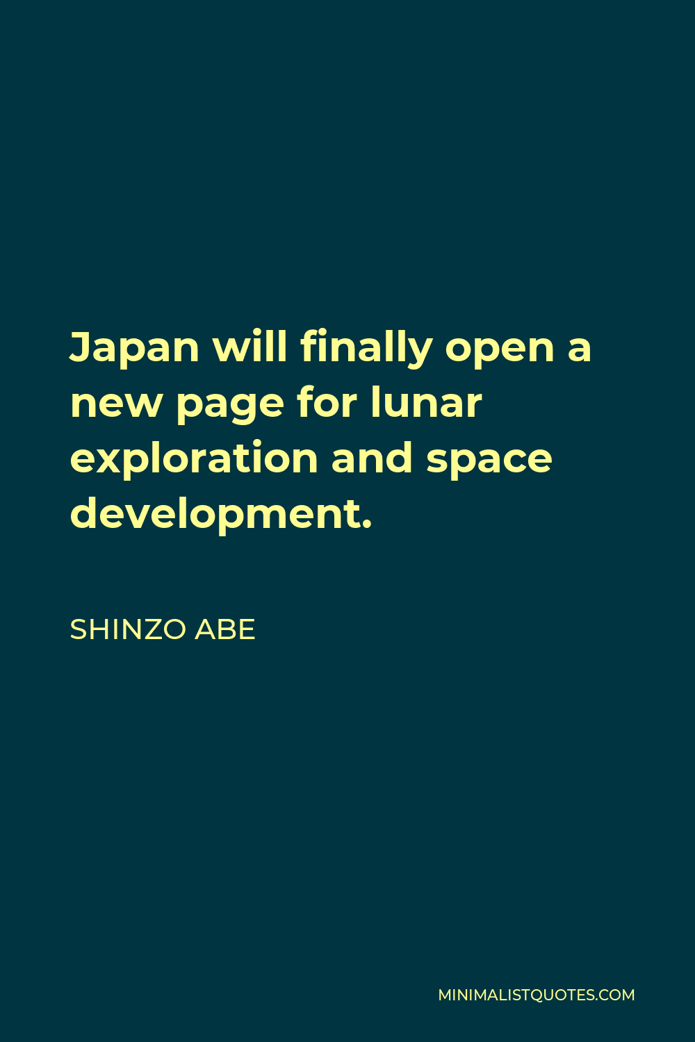 Shinzo Abe Quote - Japan will finally open a new page for lunar exploration and space development.