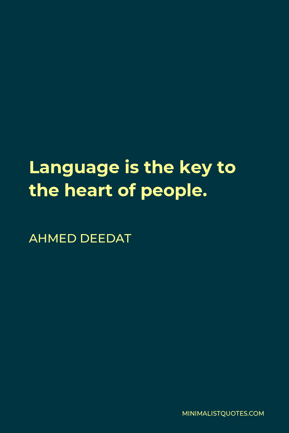 Ahmed Deedat Quote - Language is the key to the heart of people.