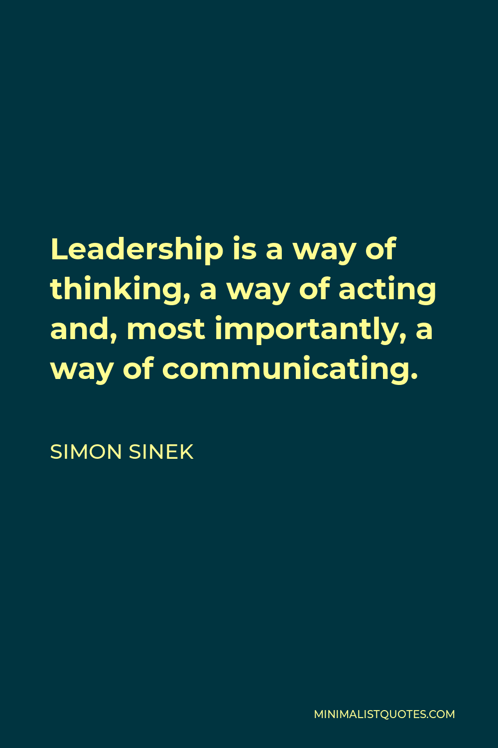 Simon Sinek Quote: Leadership is a way of thinking, a way of acting and ...