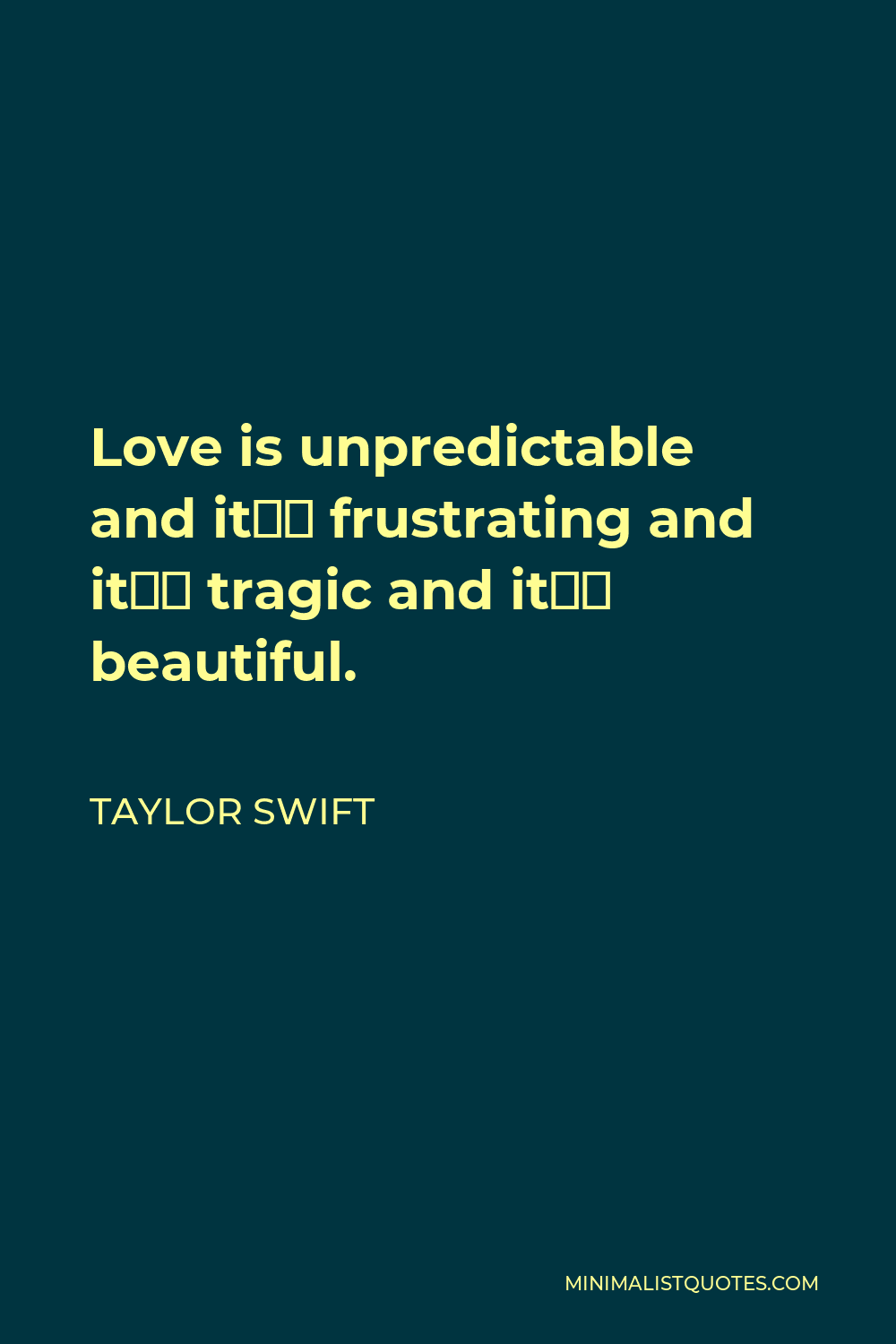 Taylor Swift Quote: Love is unpredictable and it's frustrating and ...
