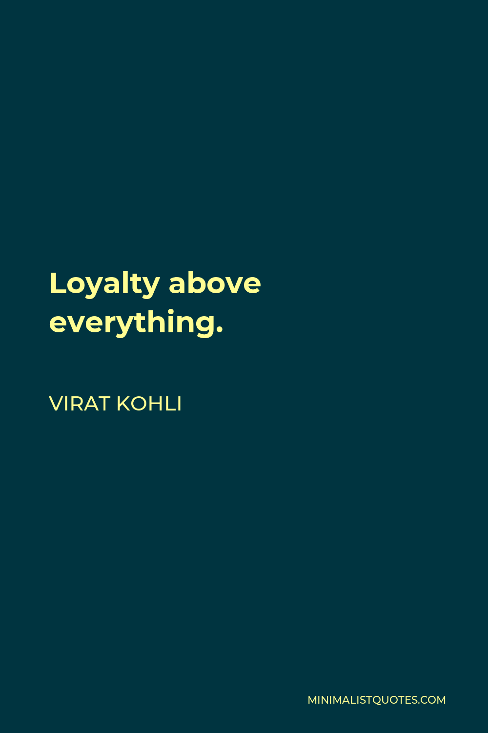 Virat Kohli Quote - Loyalty above everything.