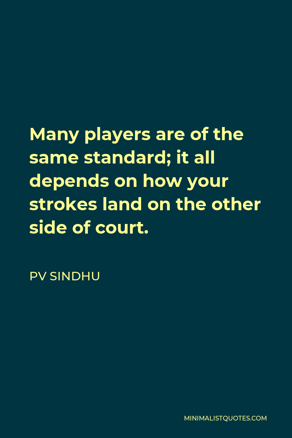 pv-sindhu-quote-many-players-are-of-the-same-standard-it-all-depends