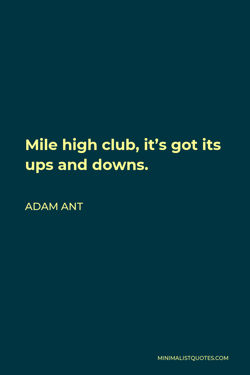 Adam Ant Quote - Mile high club, it’s got its ups and downs.