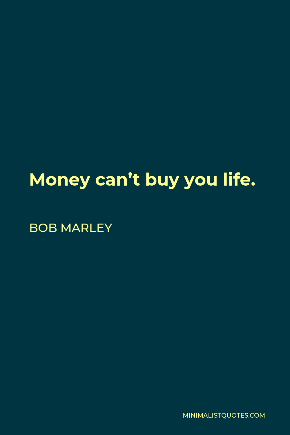 Bob Marley Quote - Money can’t buy you life.