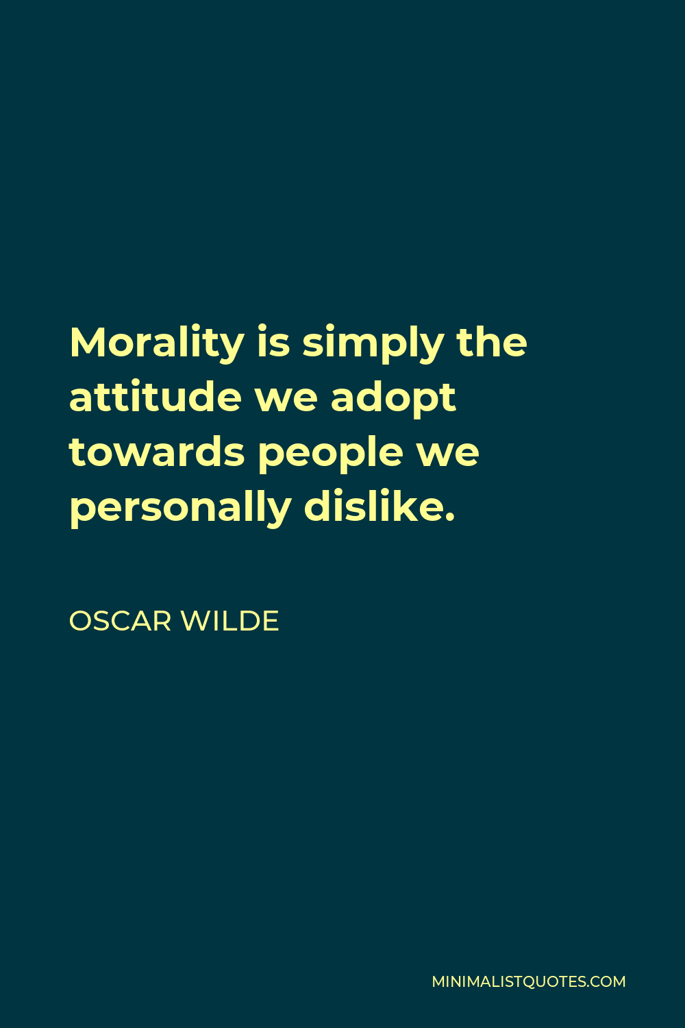 Oscar Wilde Quote - Morality is simply the attitude we adopt towards people we personally dislike.
