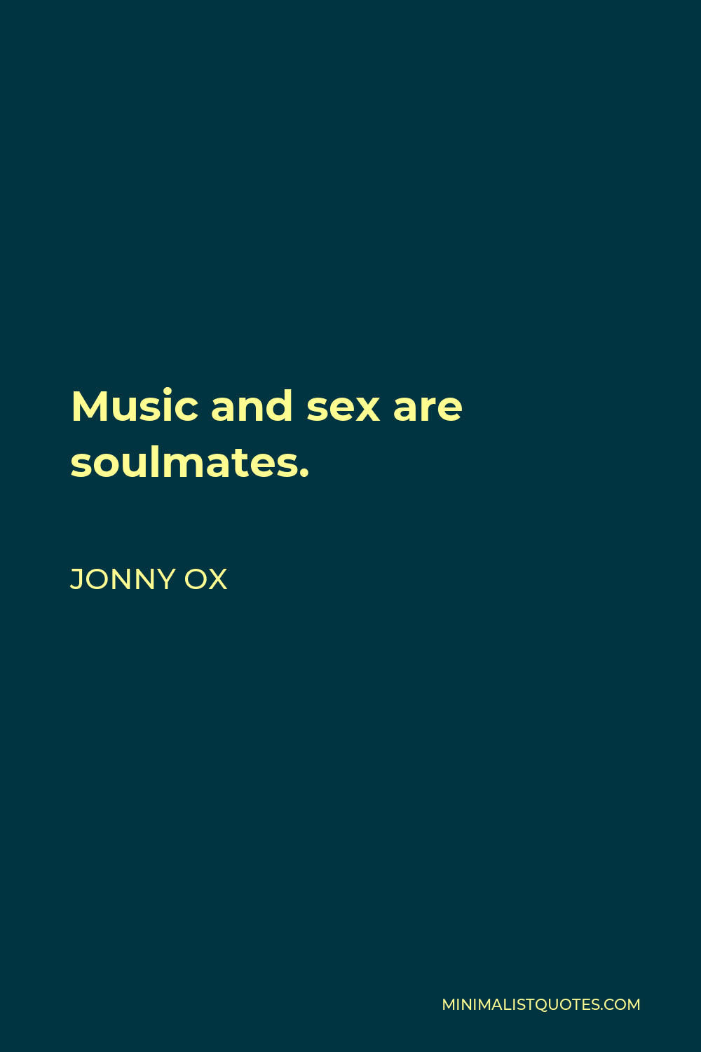 Jonny Ox Quote: Music and sex are soulmates.