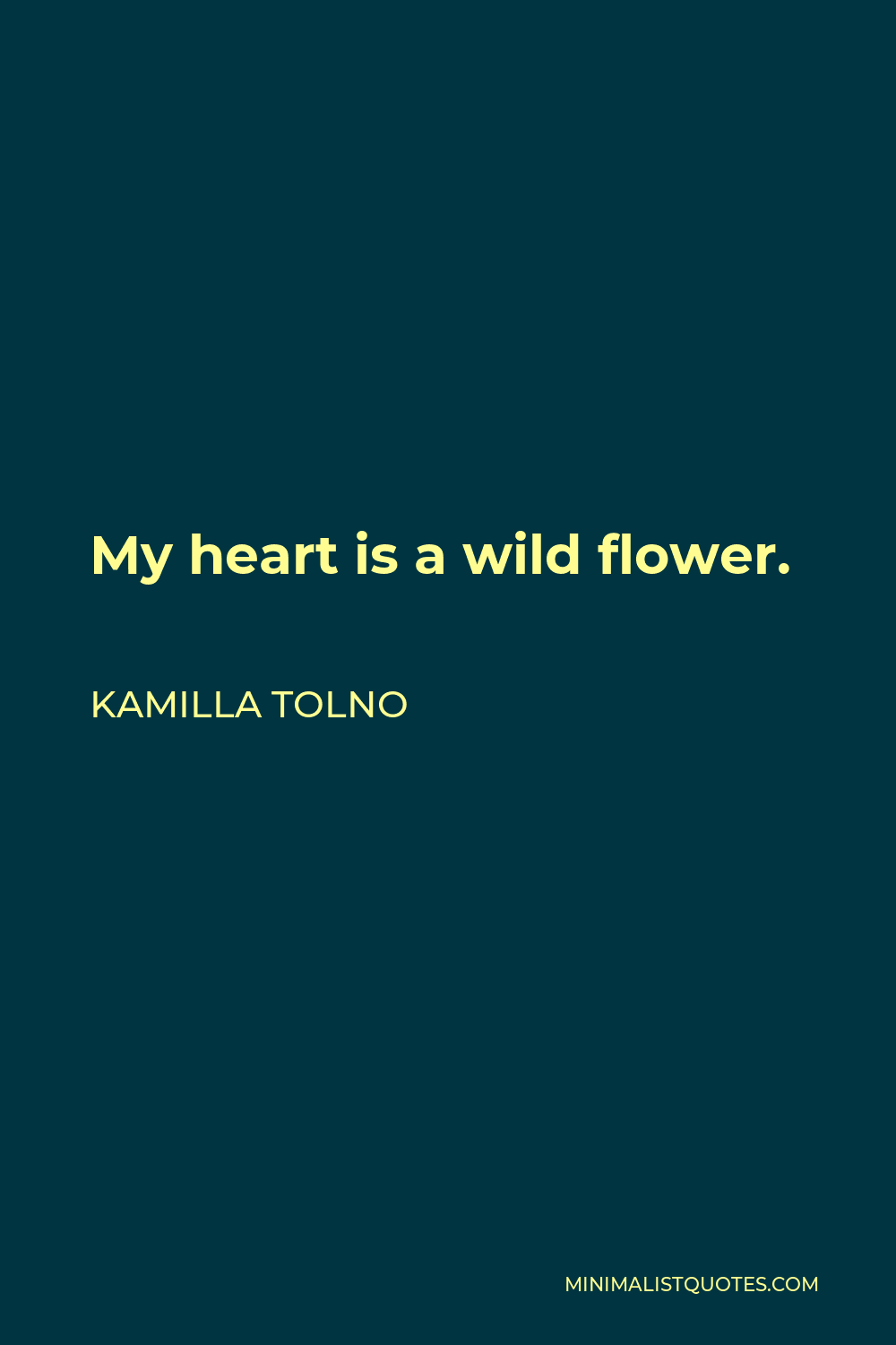 Kamilla Tolno Quote - My heart is a wild flower.