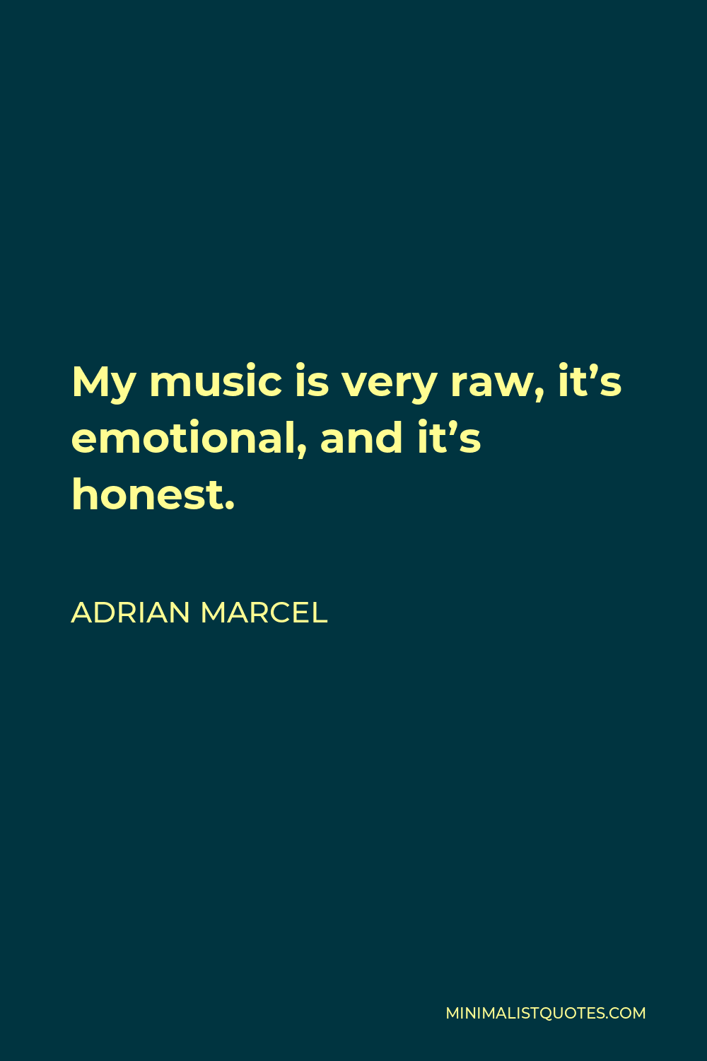 Adrian Marcel Quote - My music is very raw, it’s emotional, and it’s honest.