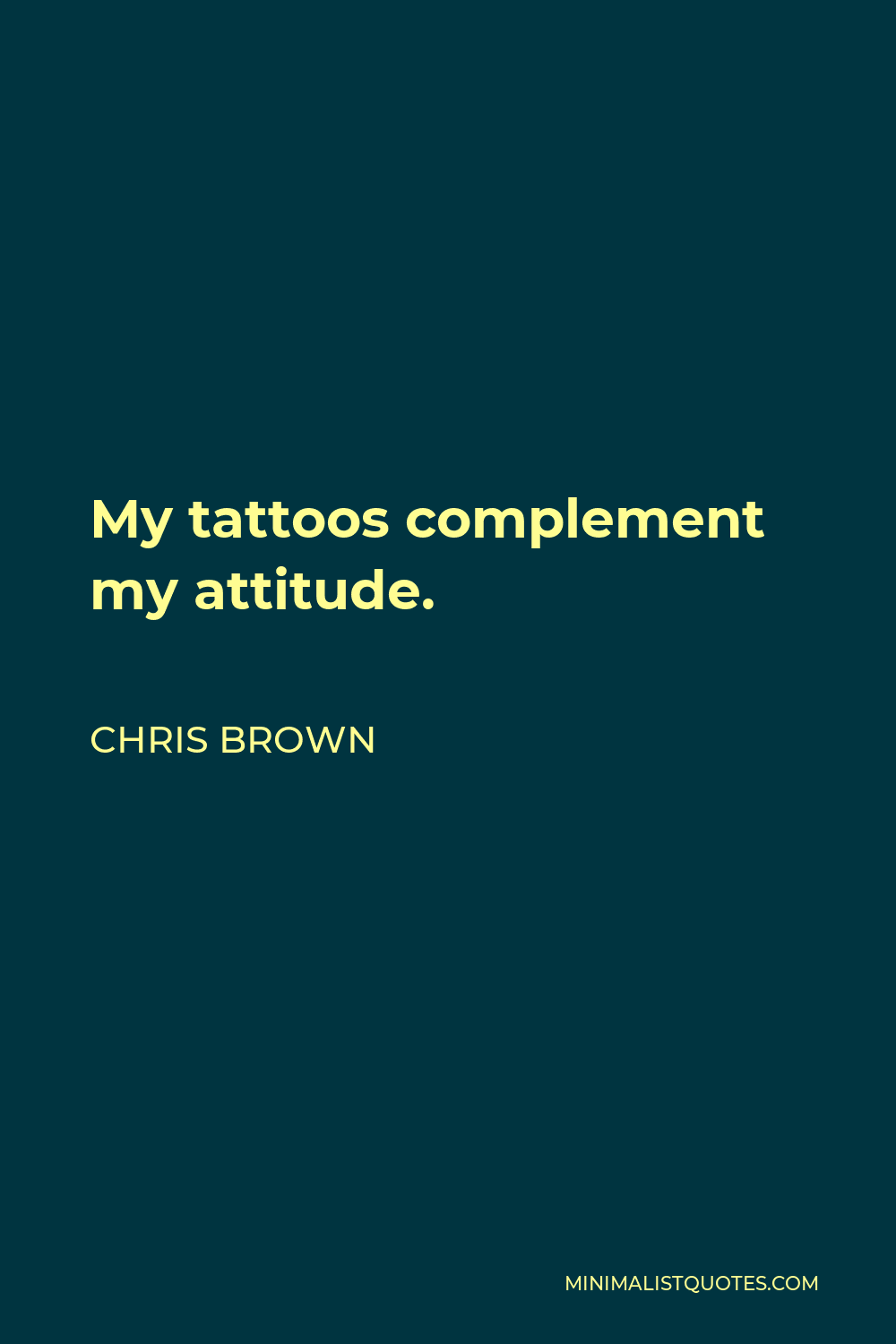 Chris Brown Quote: My tattoos complement my attitude.