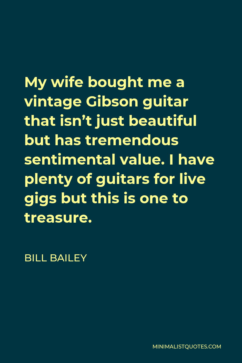 Bill Bailey Quote My Wife Bought Me A Vintage Gibson Guitar That Isn T Just Beautiful But Has