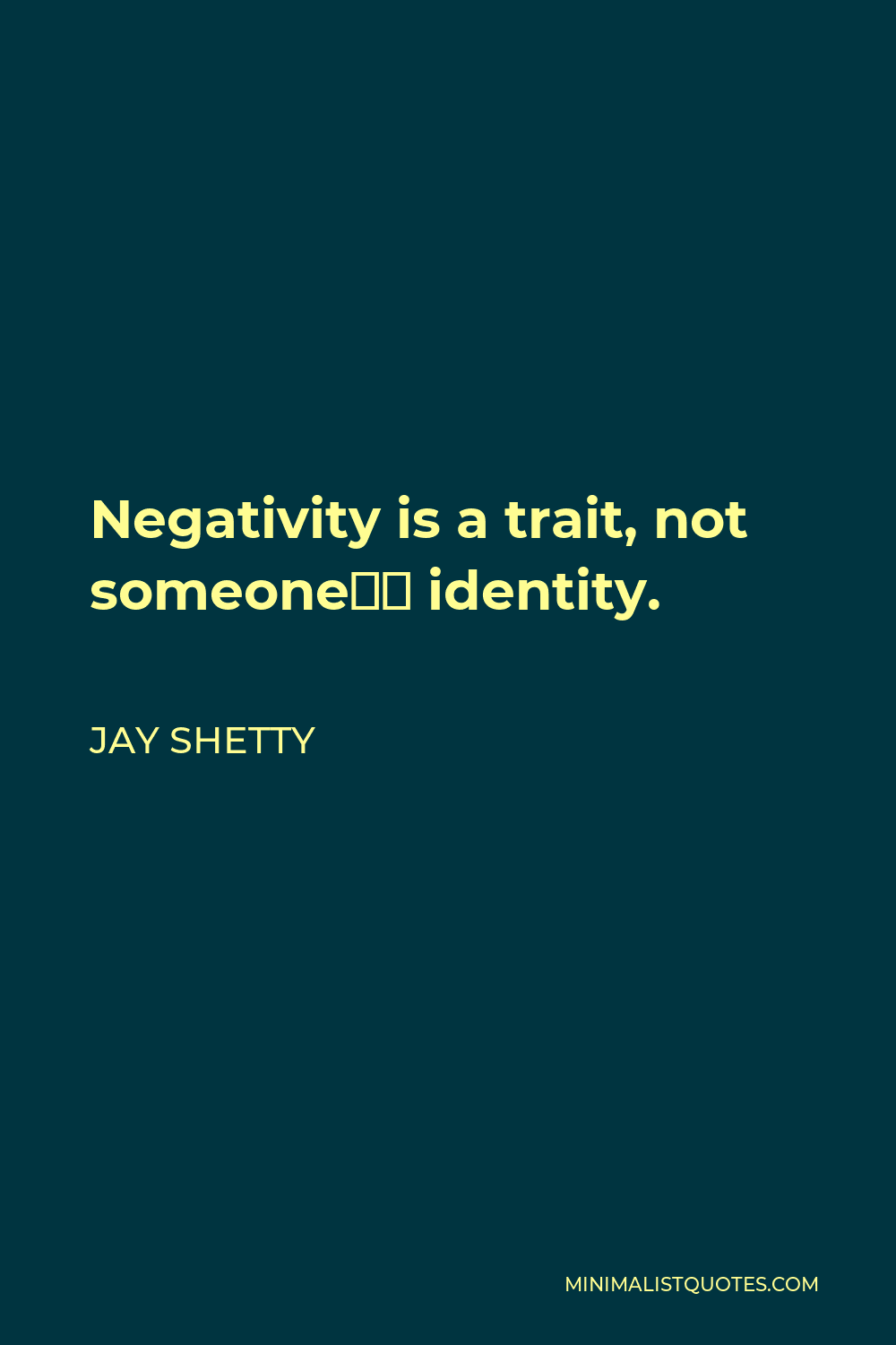 Jay Shetty Quote - Negativity is a trait, not someone’s identity.