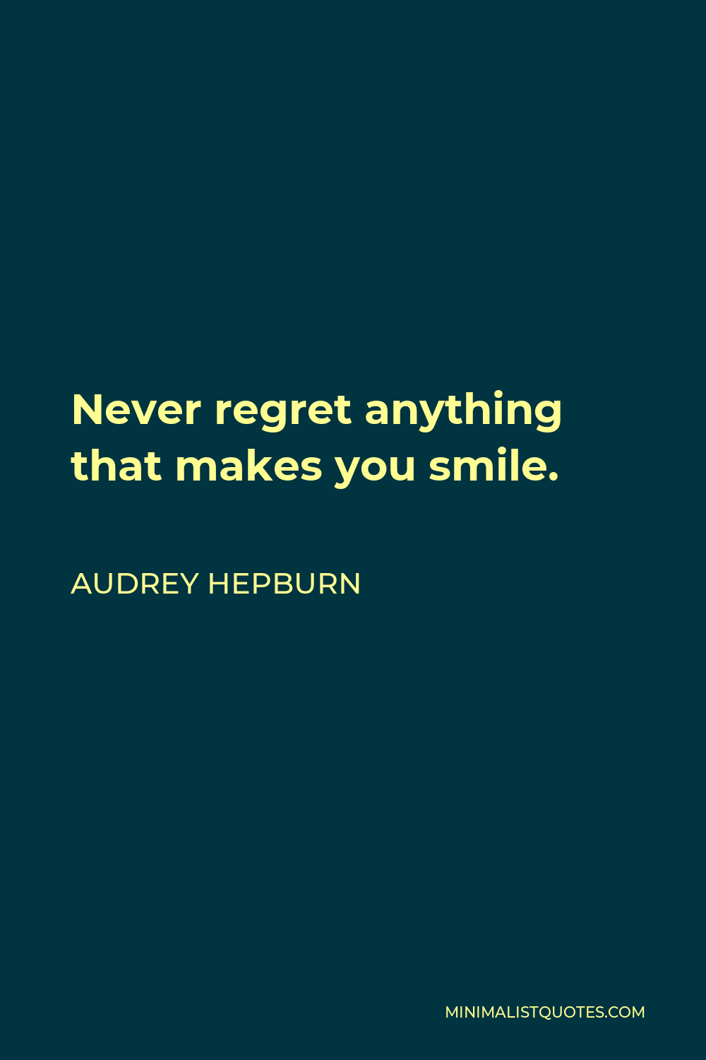 Audrey Hepburn Quote - Never regret anything that makes you smile.