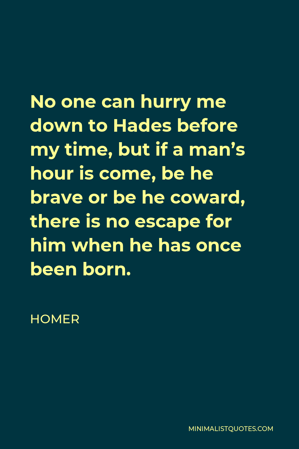 Homer Quote No One Can Hurry Me Down To Hades Before My Time But If A 