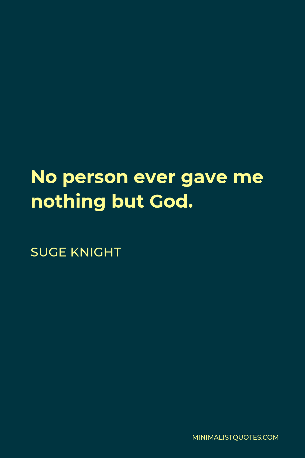 Suge Knight Quote - No person ever gave me nothing but God.