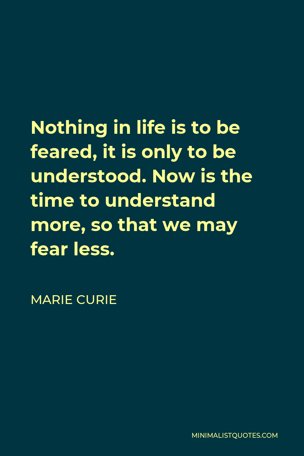 Marie Curie Quote: Nothing In Life Is To Be Feared, It Is Only To Be ...