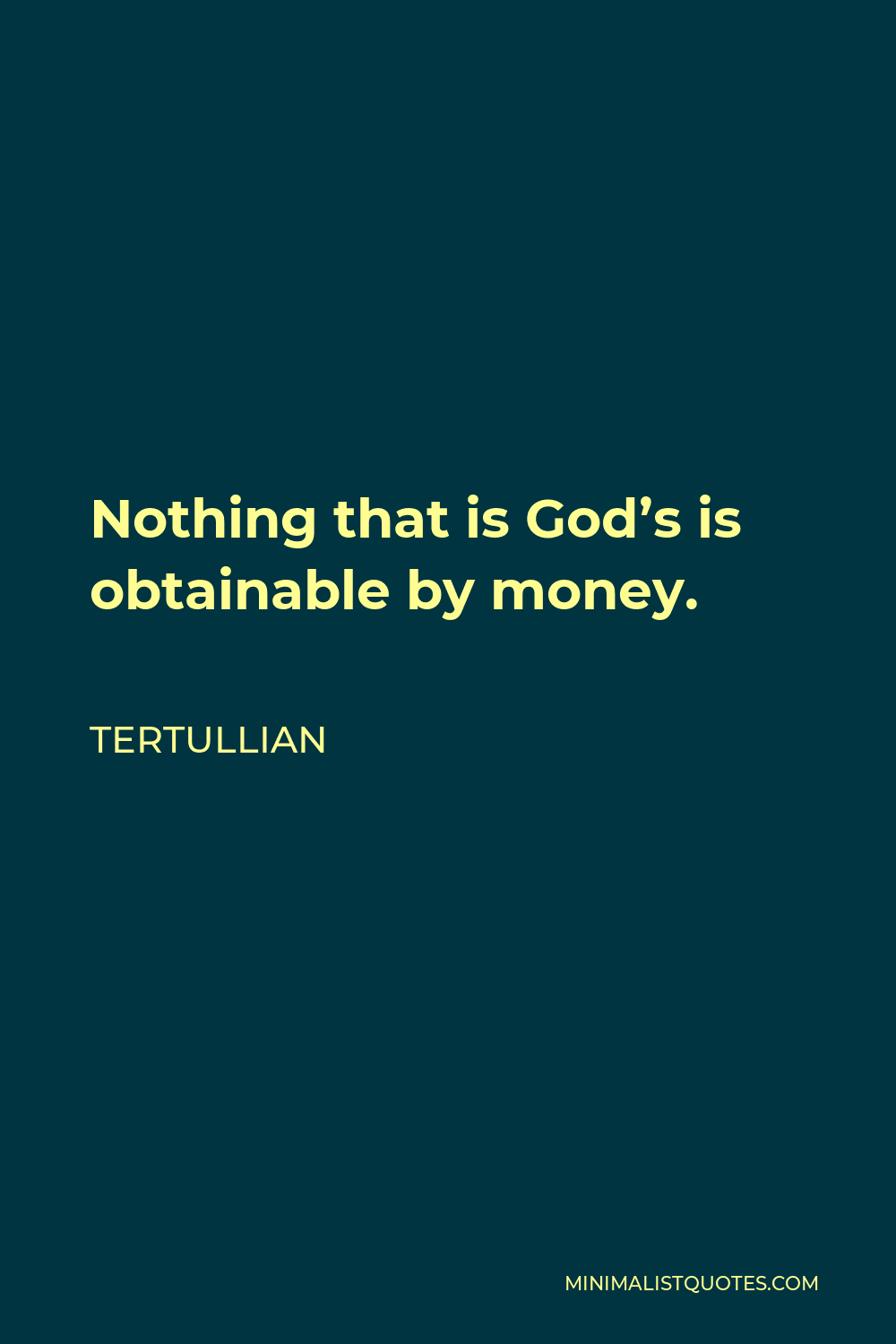 Tertullian Quote - Nothing that is God’s is obtainable by money.