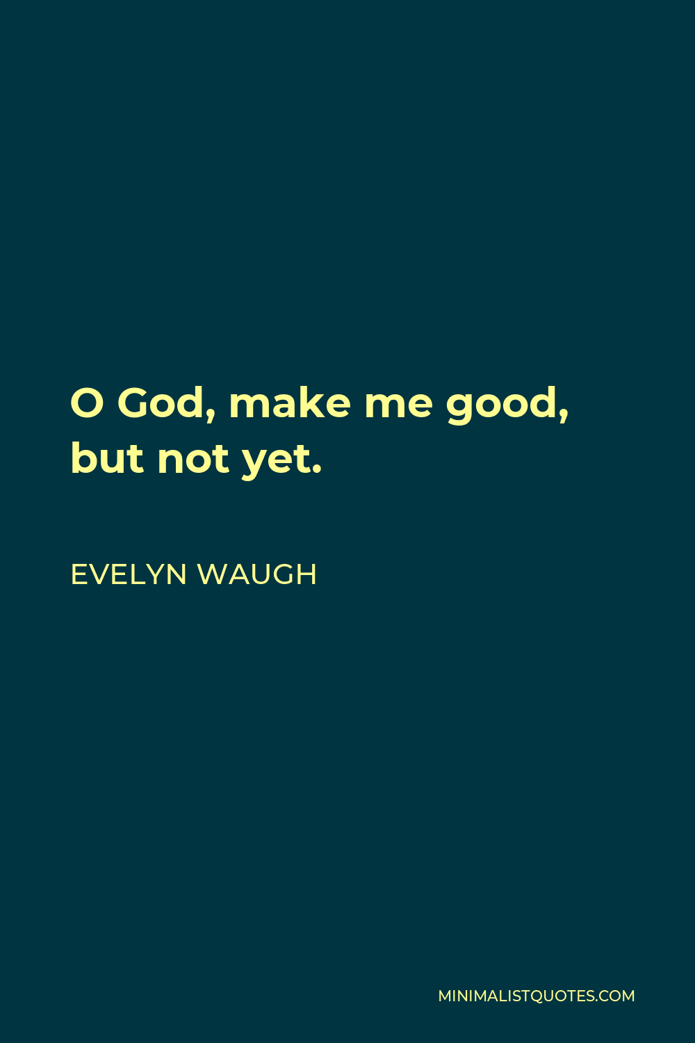 Evelyn Waugh Quote - O God, make me good, but not yet.