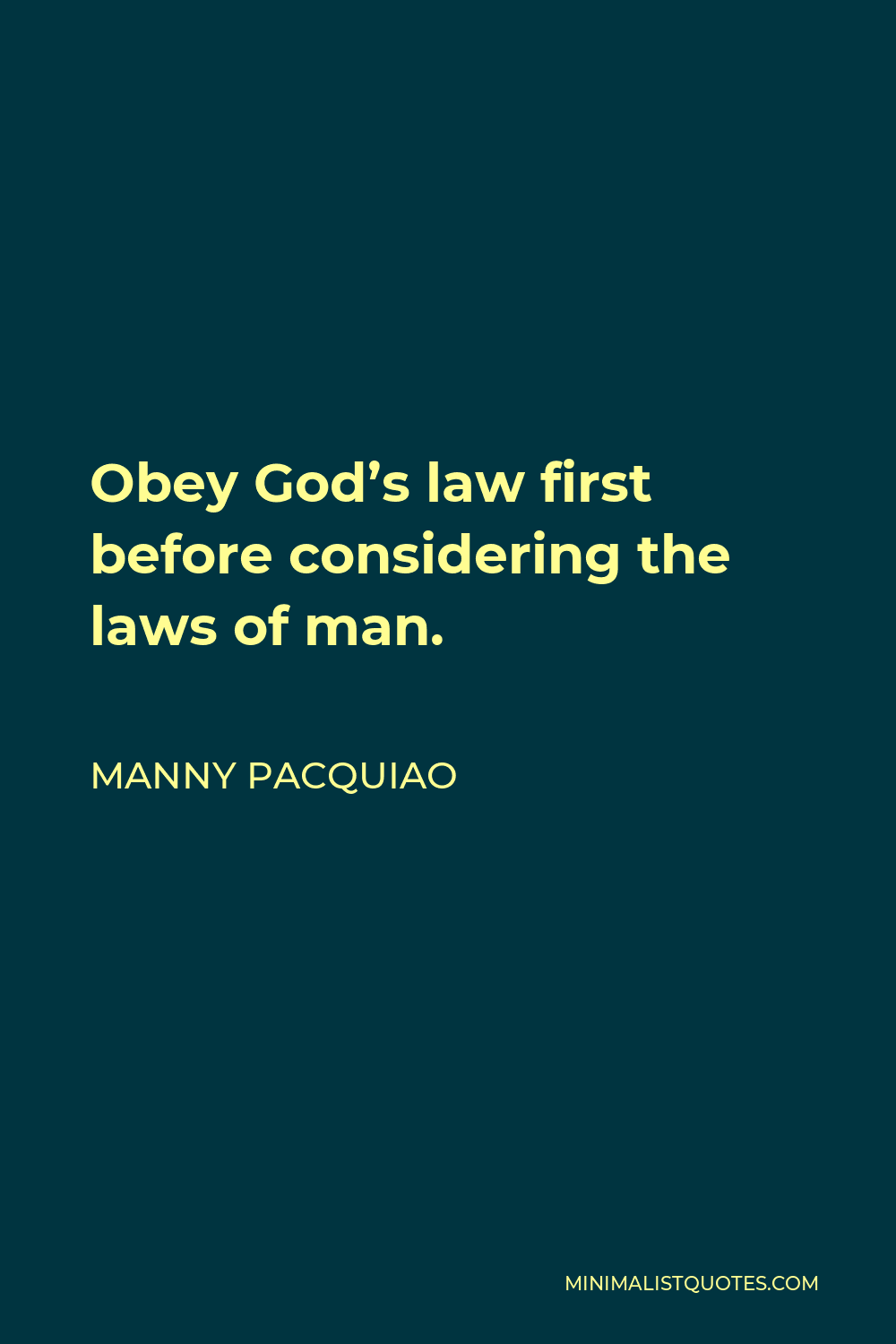Manny Pacquiao Quote - Obey God’s law first before considering the laws of man.