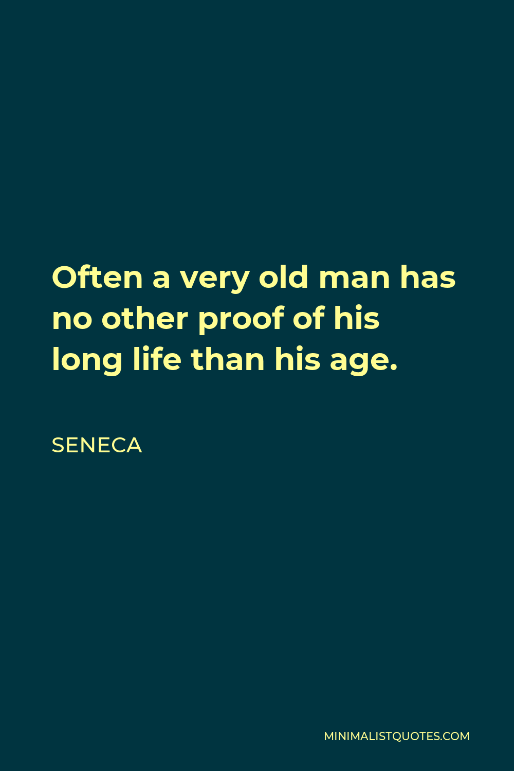 Seneca Quote: Often A Very Old Man Has No Other Proof Of His Long Life Than  His Age.