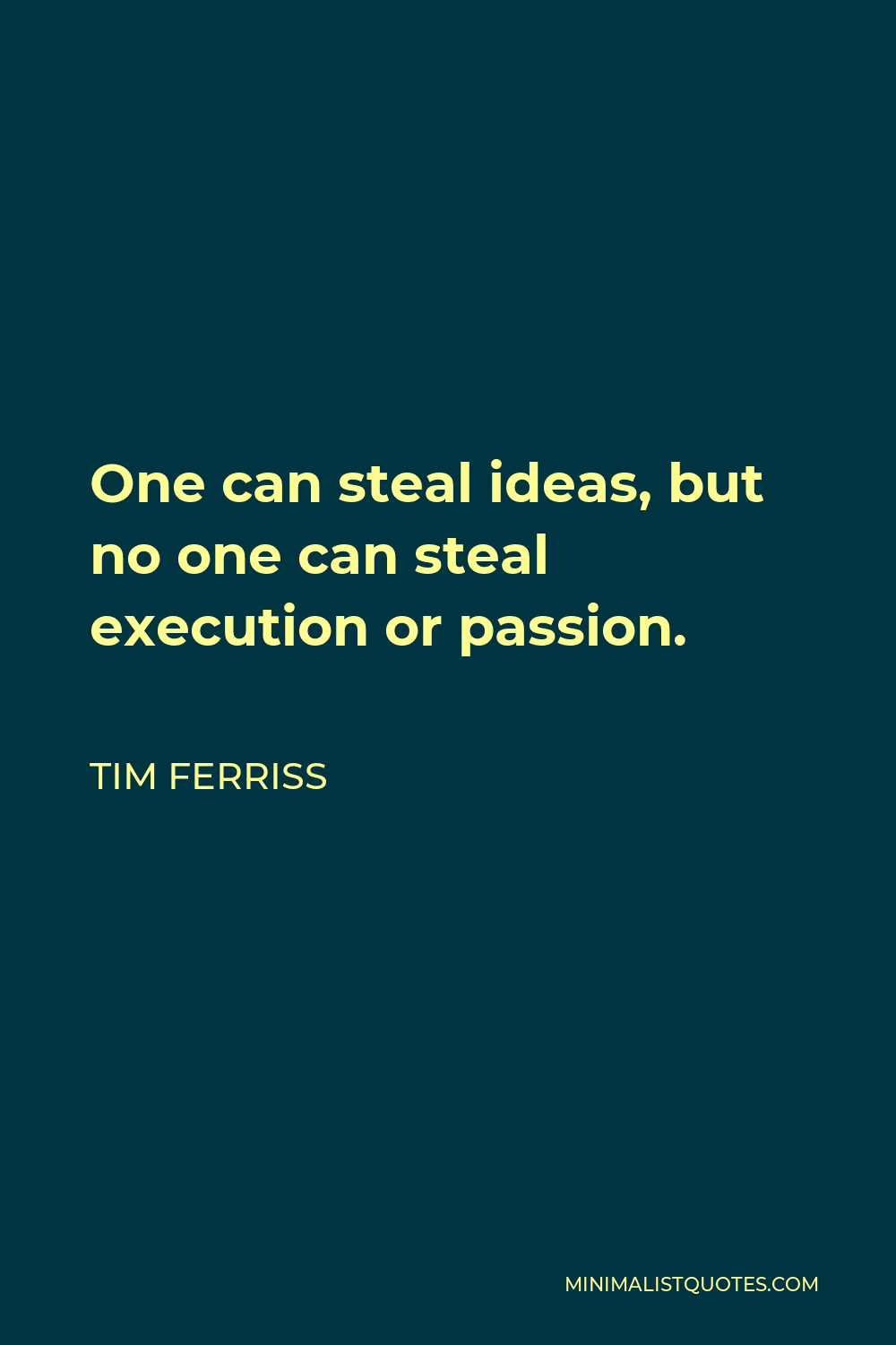 Tim Ferriss Quote - One can steal ideas, but no one can steal execution or passion.