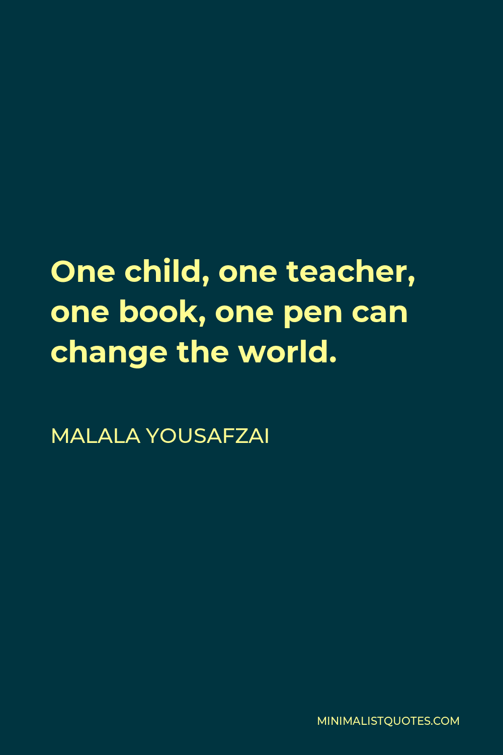 Malala Yousafzai Quote - One child, one teacher, one book, one pen can change the world.