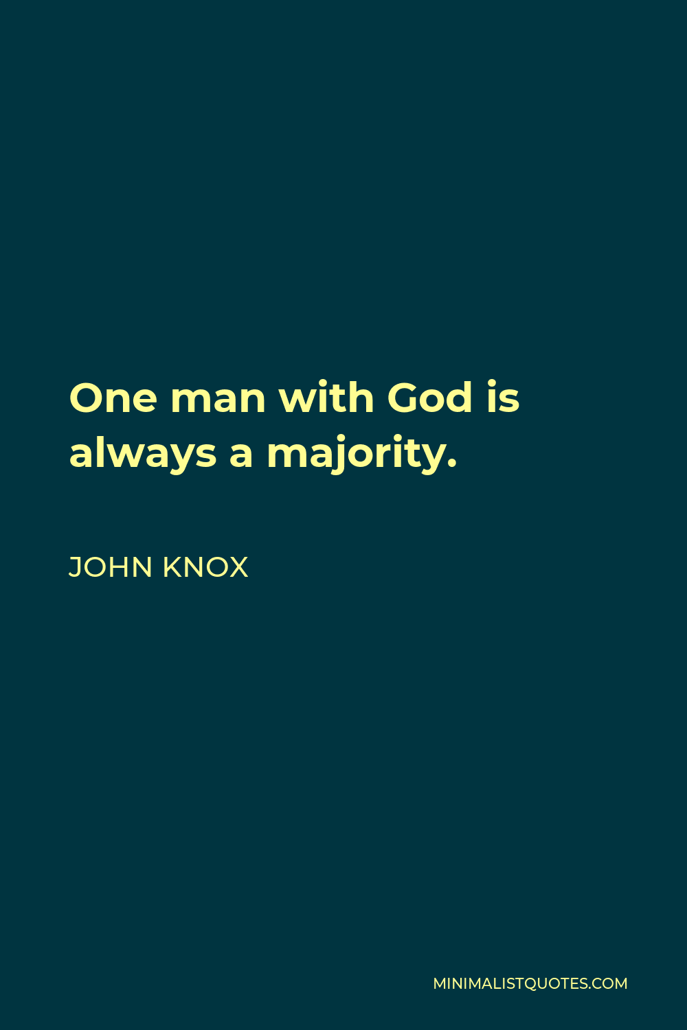 John Knox Quote - One man with God is always a majority.