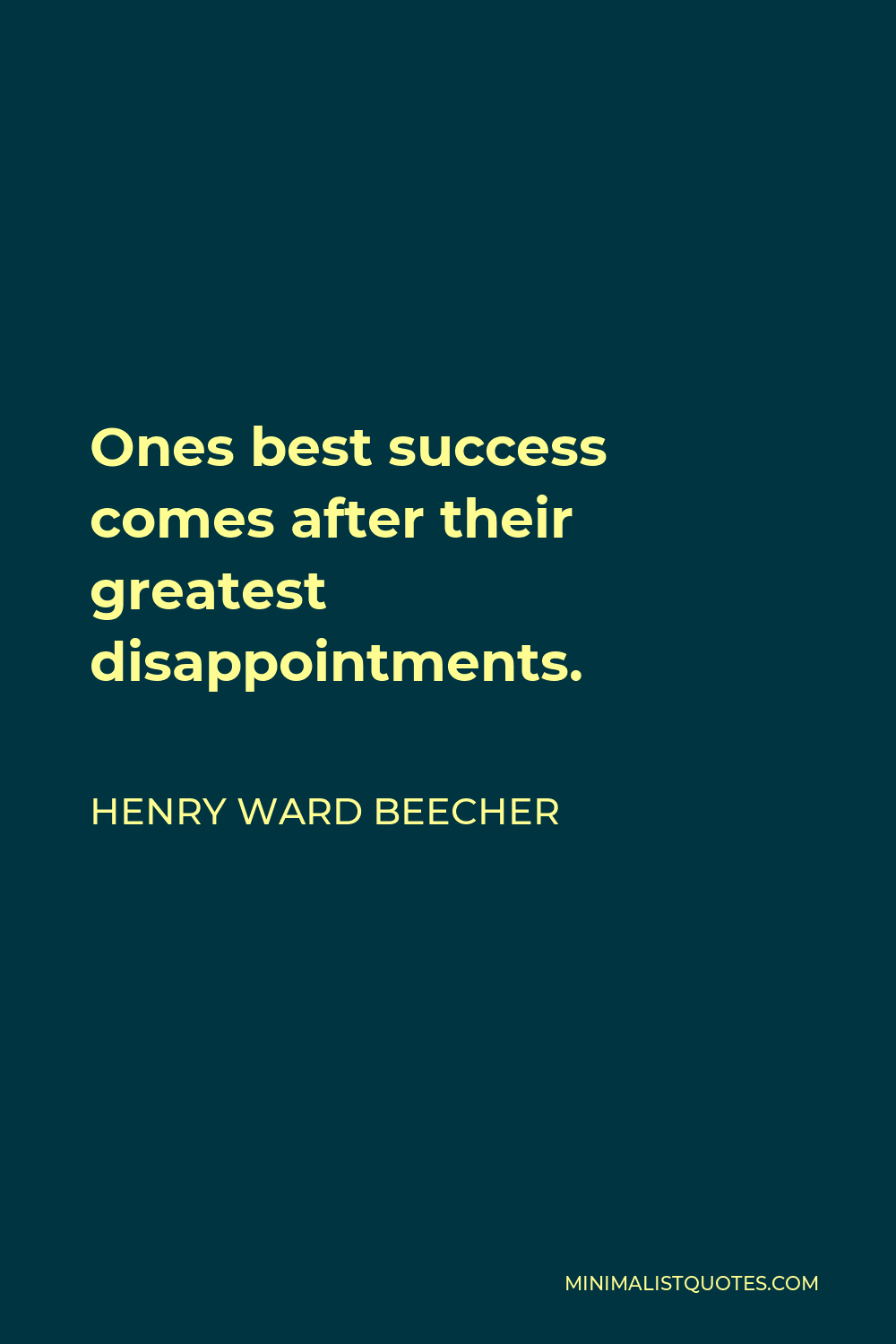 Henry Ward Beecher Quote - Ones best success comes after their greatest disappointments.