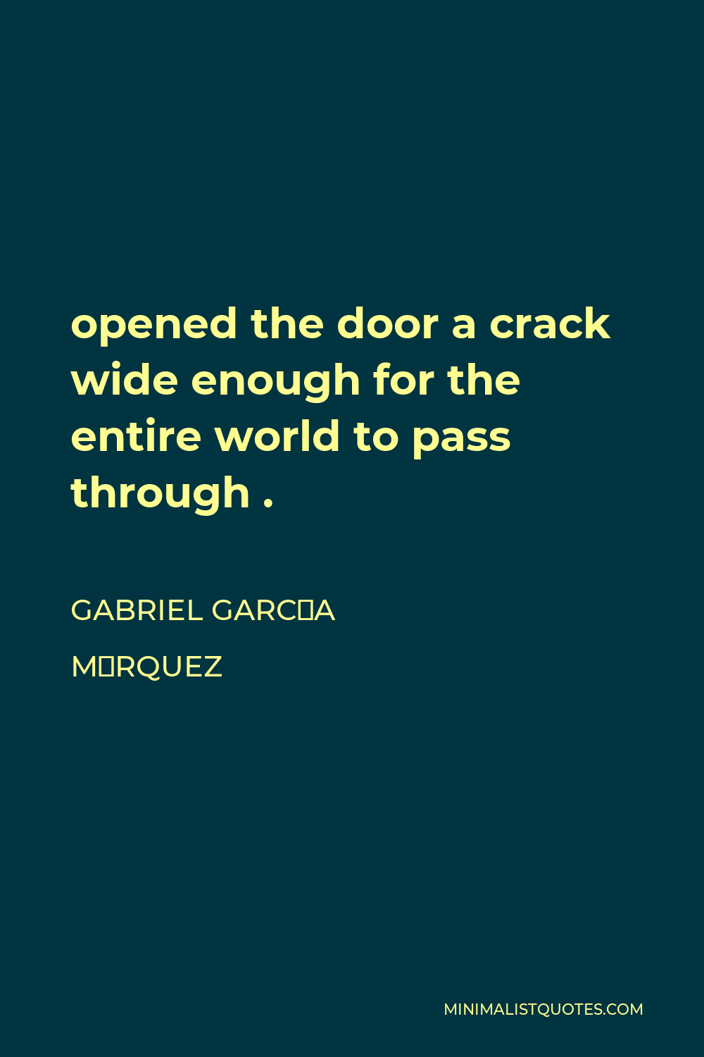 Gabriel García Márquez Quote - opened the door a crack wide enough for the entire world to pass through .