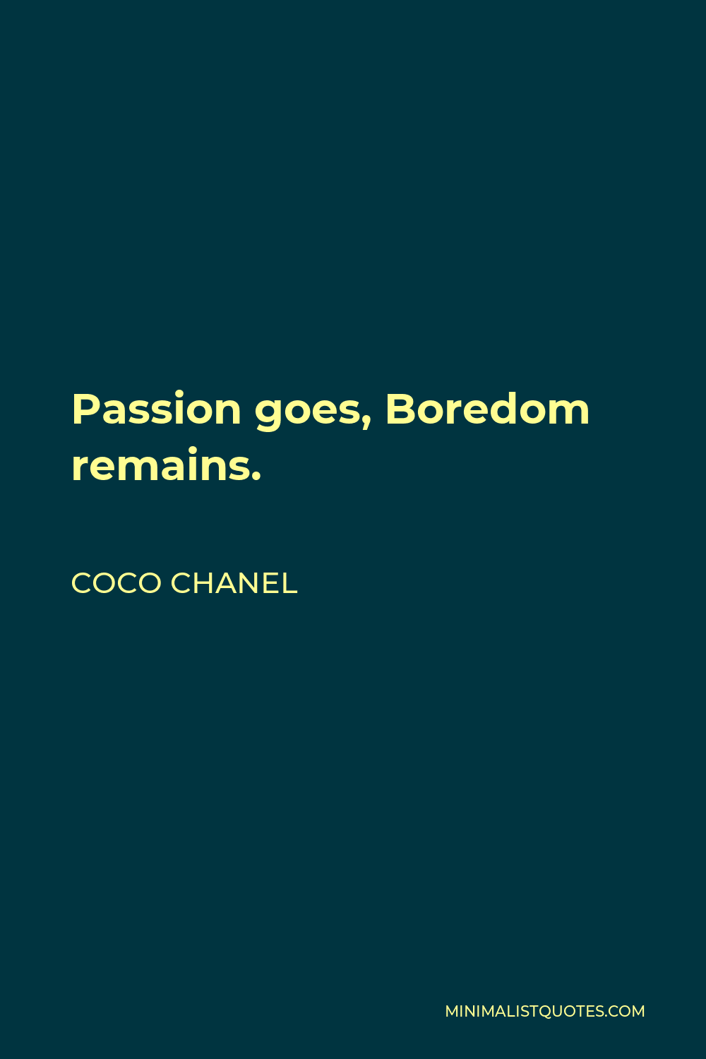 Coco Chanel Quote - Passion goes, Boredom remains.