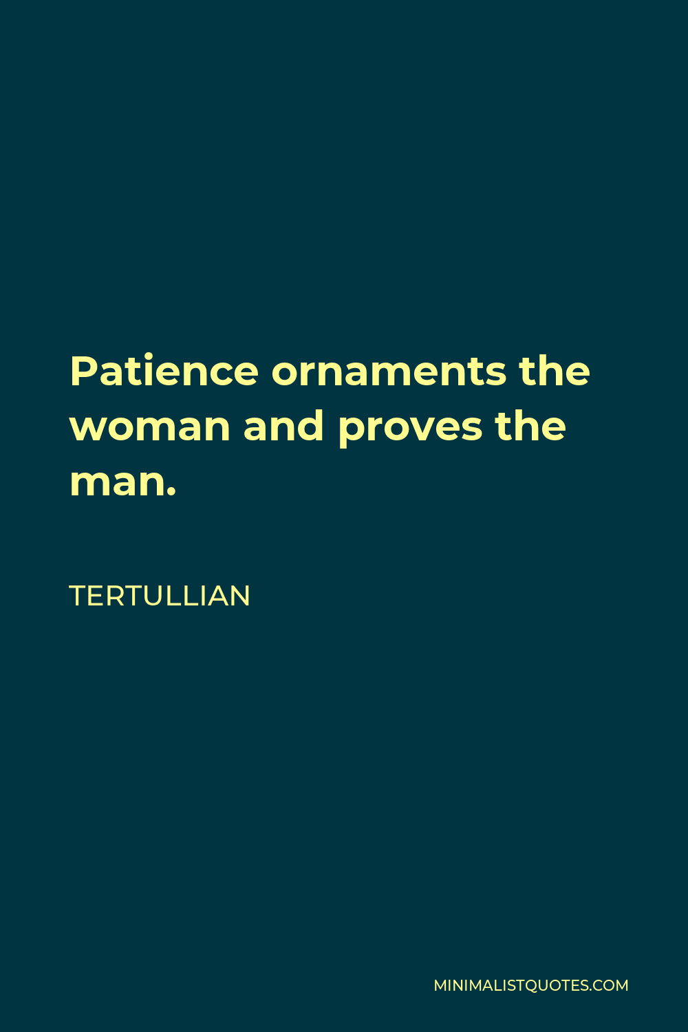 Tertullian Quote - Patience ornaments the woman and proves the man.