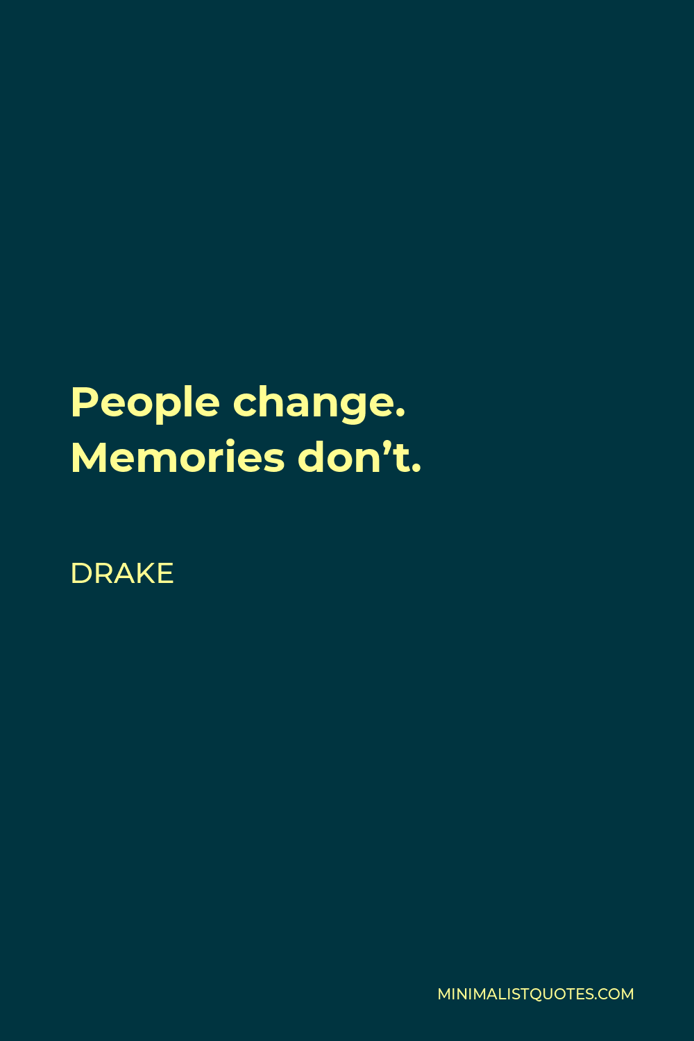 Drake Quote: People change. Memories don't.