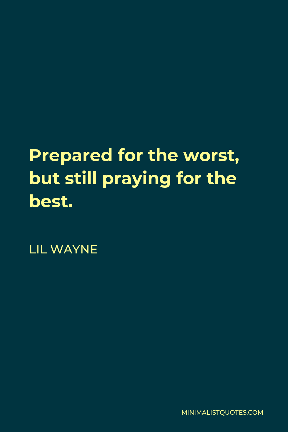 Lil Wayne Quote - Prepared for the worst, but still praying for the best.