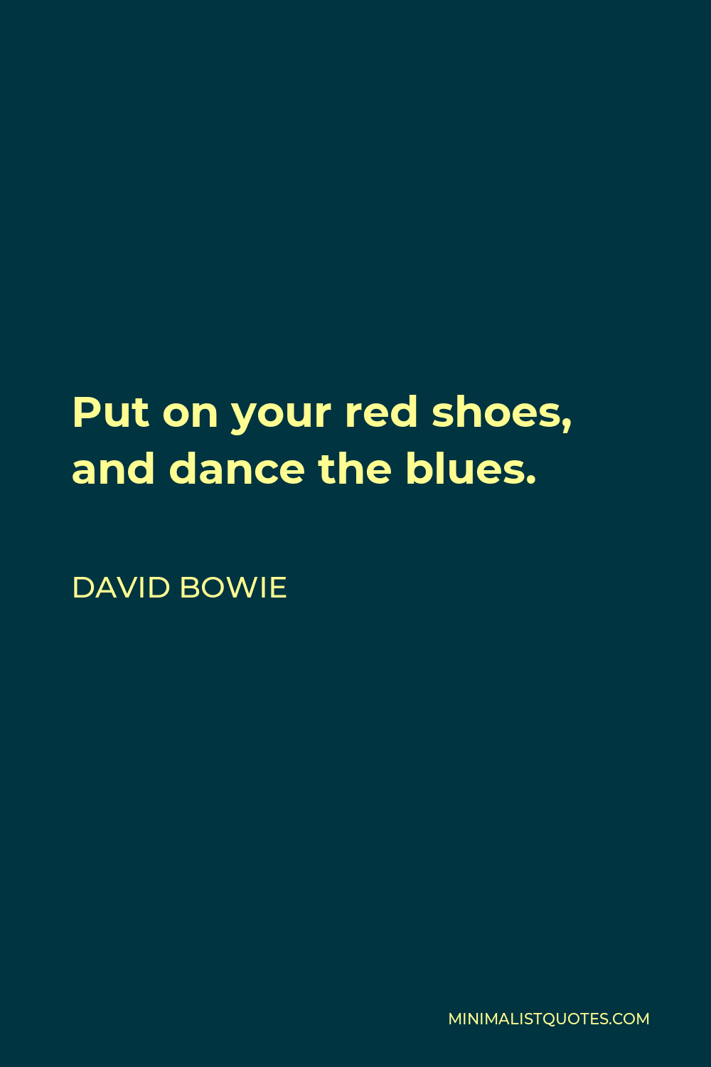 David Bowie Quote: Put on your red shoes, and dance the blues.