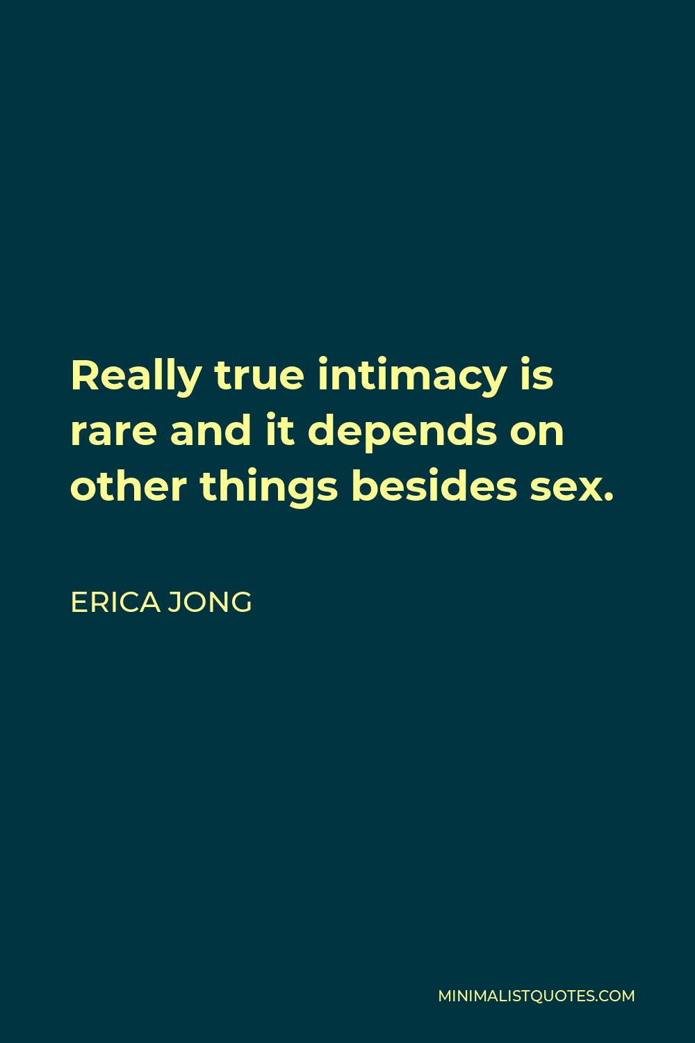 Erica Jong Quote - Really true intimacy is rare and it depends on other things besides sex.