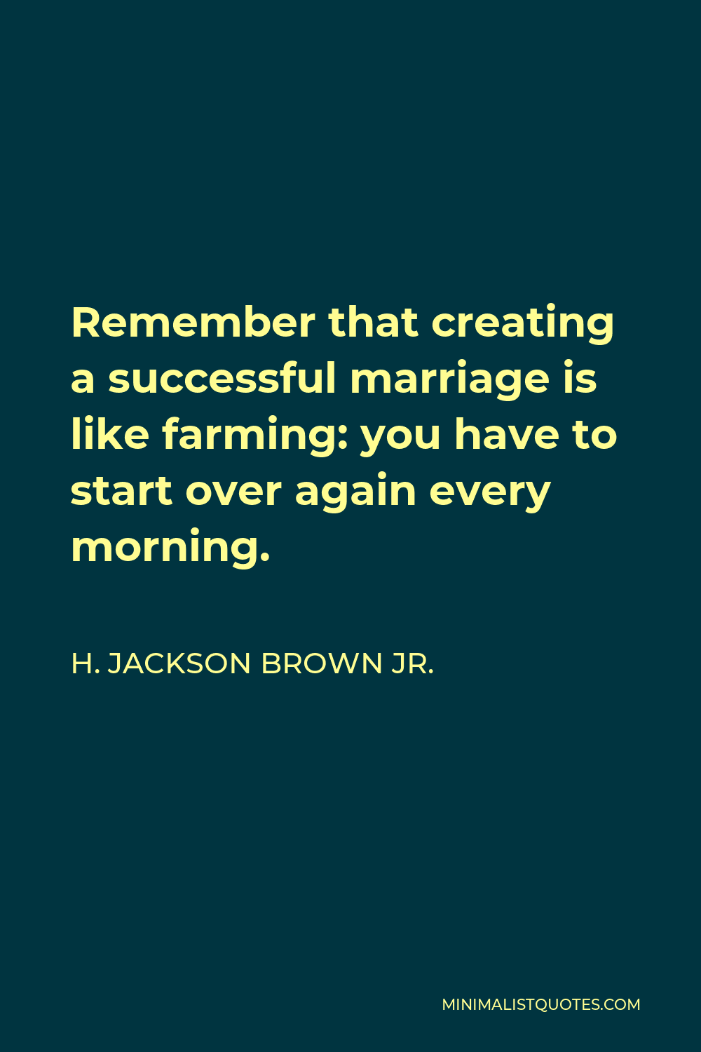 H. Jackson Brown Jr. Quote Remember that creating a successful