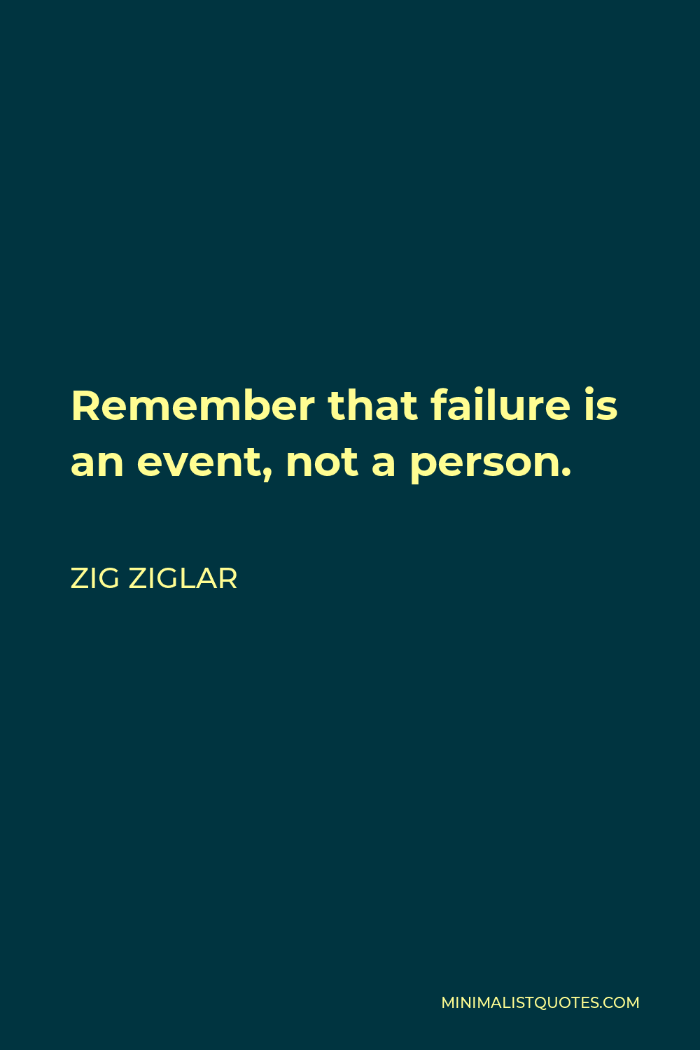 Zig Ziglar Quote - Remember that failure is an event, not a person.
