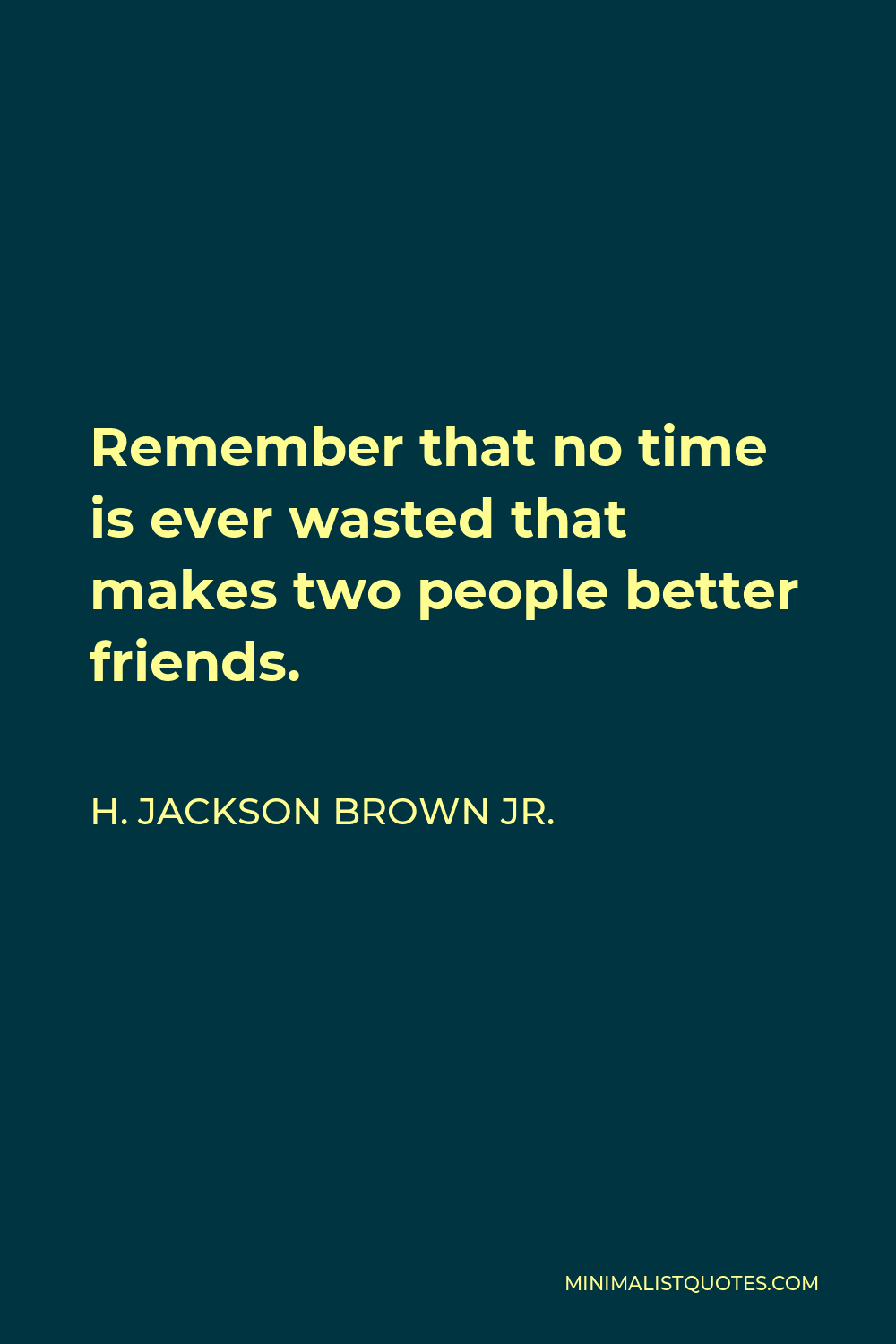 H. Jackson Brown Jr. Quote: Remember that no time is ever wasted that ...