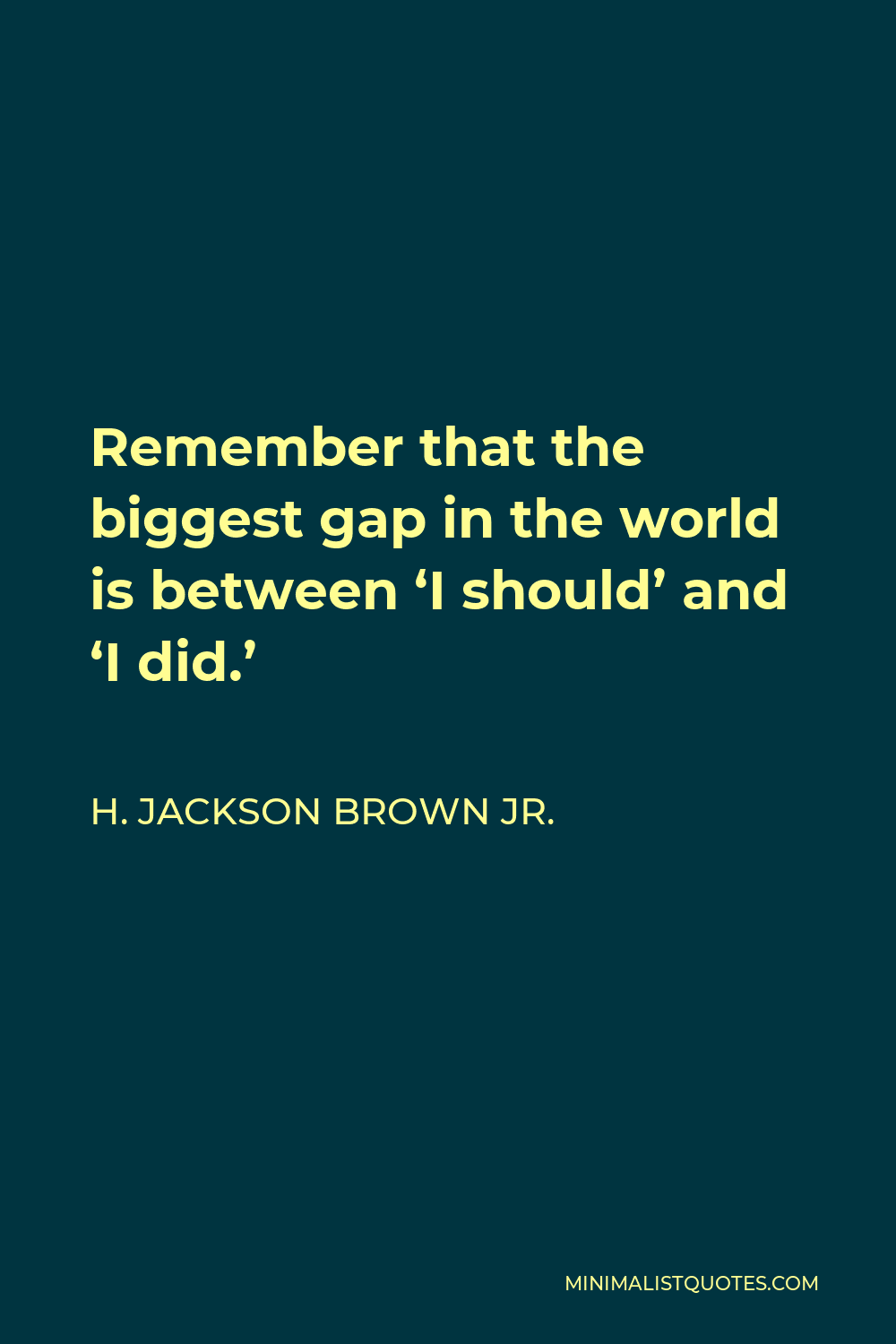 H. Jackson Brown Jr. Quote Remember that the biggest gap in the world
