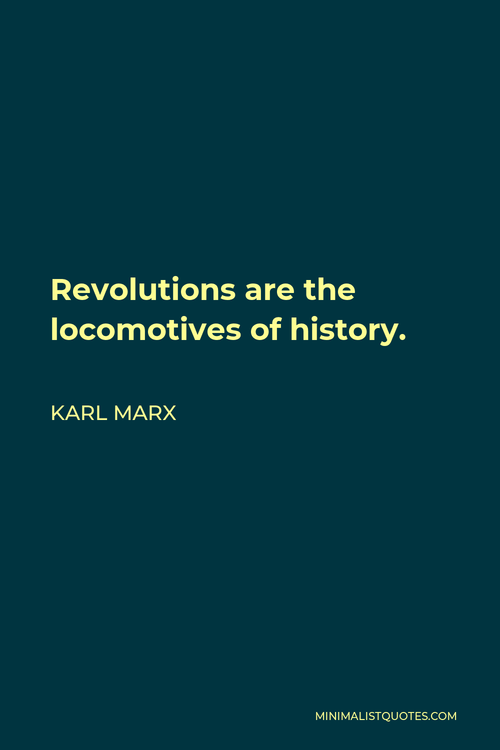 Karl Marx Quote - Revolutions are the locomotives of history.