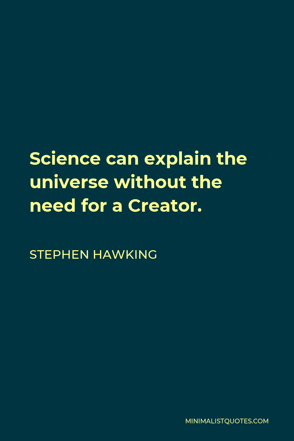 Stephen Hawking Quote - Science can explain the universe without the need for a Creator.